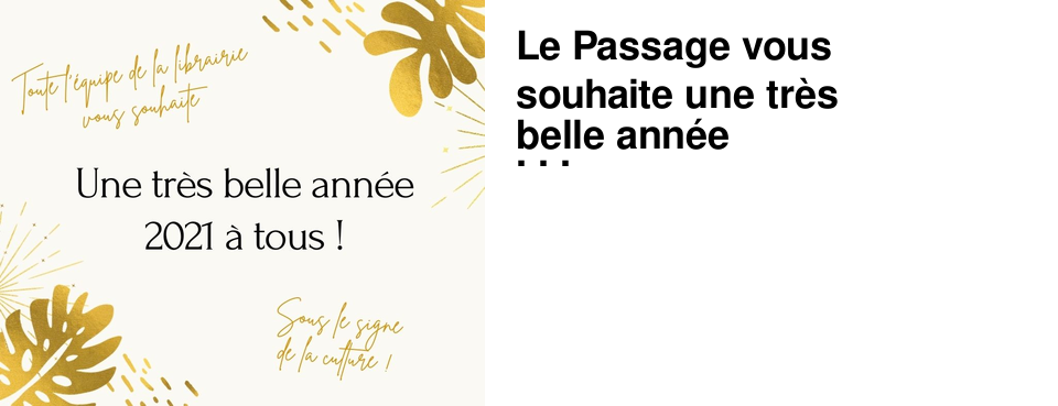Le Passage vous souhaite une tr�s belle ann�e 2021 !