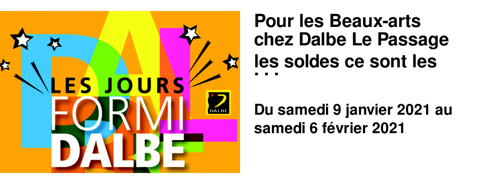 Pour les Beaux-arts chez Dalbe Le Passage les soldes ce sont les JOURS FORMIDALBES !