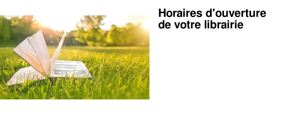 Horaires d'ouverture de votre librairie