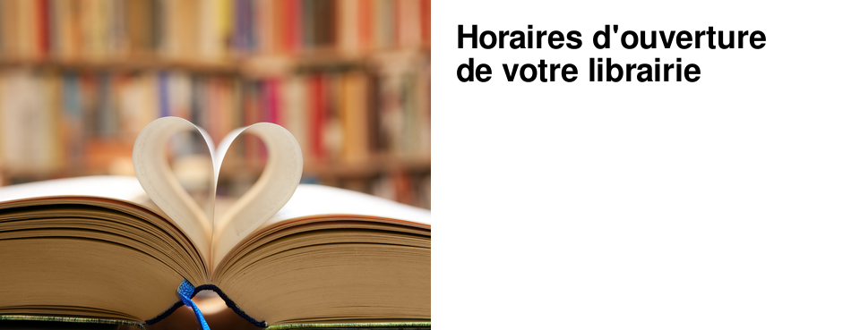 Horaires d'ouverture de votre librairie