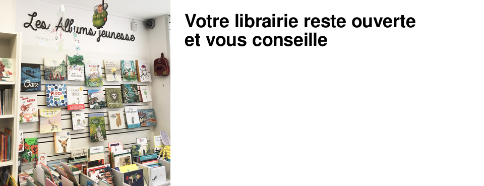 Votre librairie reste ouverte et vous conseille